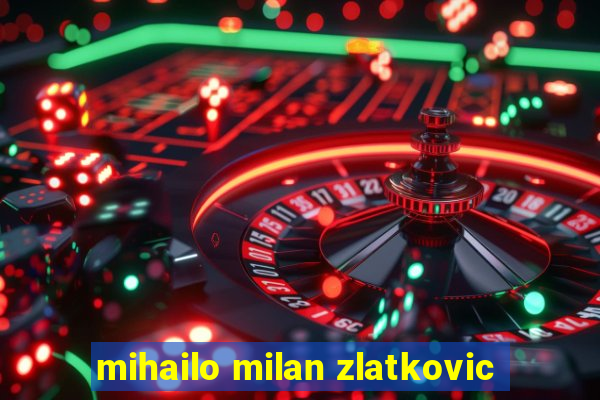 mihailo milan zlatkovic